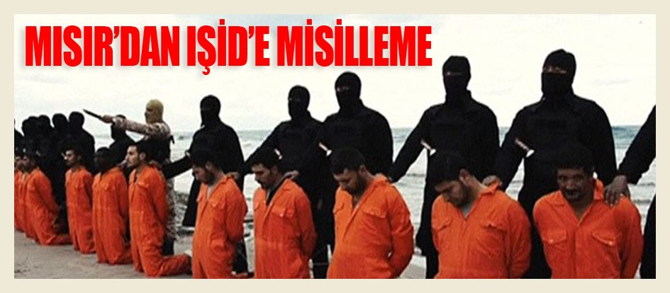 Mısır’dan IŞİD’e misilleme