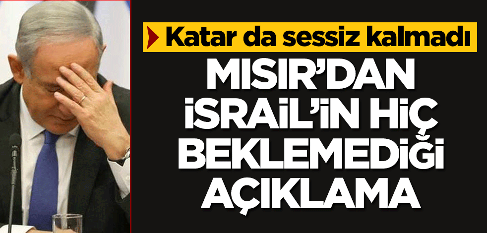 Mısır'dan İsrail'in beklemediği açıklama
