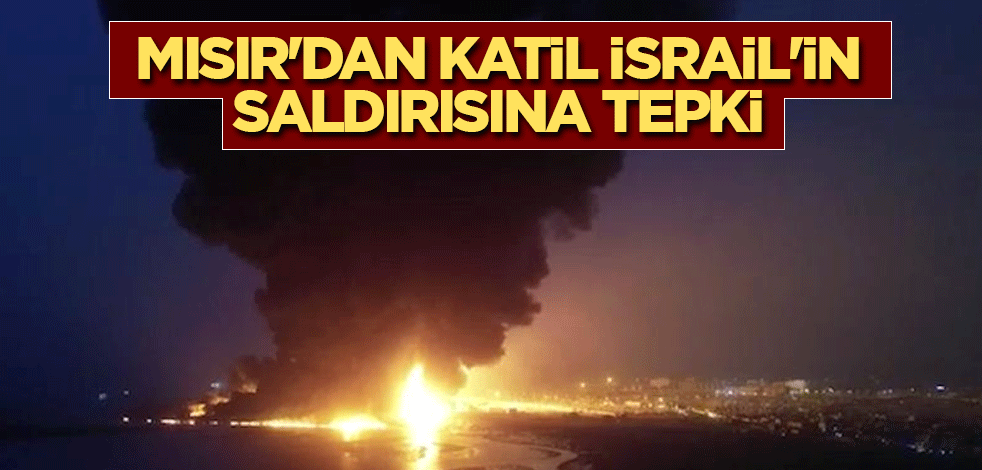 Mısır'dan katil İsrail'in saldırısına tepki