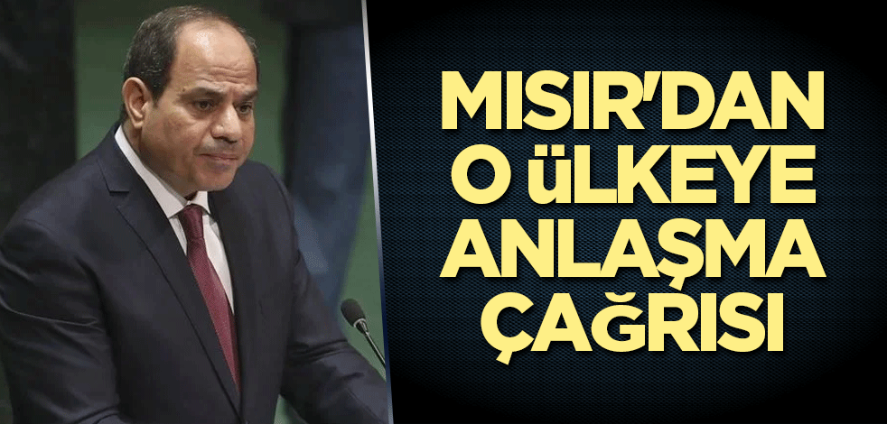 Mısır'dan o ülkeye anlaşma çağrısı