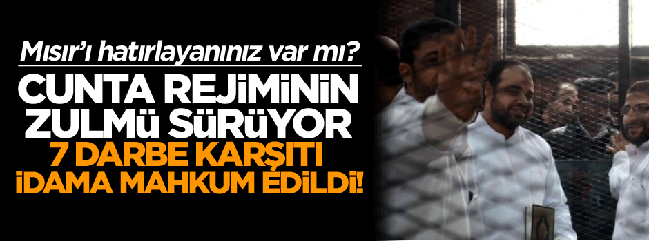 Mısır’ı hatırlayanınız var mı? 7 darbe karşısı idama mahkum edildi!