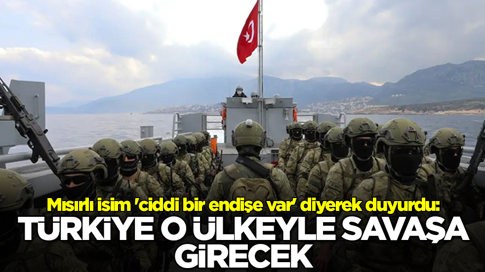 Mısırlı isim 'ciddi bir endişe var' diyerek duyurdu: Türkiye o ülkeyle savaşa girecek