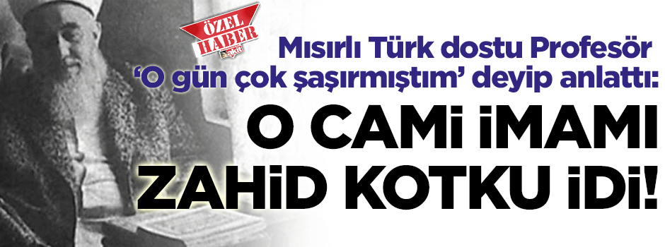 Mısırlı profesör anlattı: O İmam, 'Şeyh Mehmed Zahid Kotku' idi!
