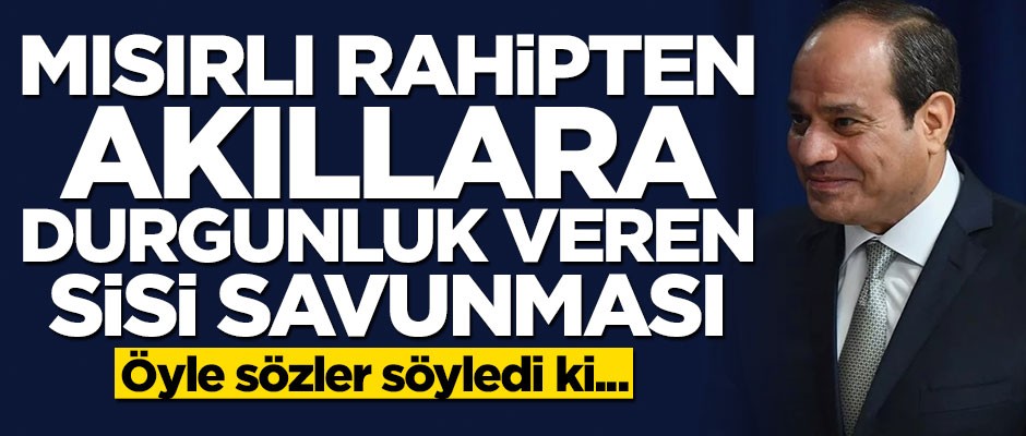 Mısırlı rahipten akıllara zarar Sisi savunması