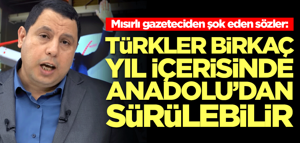 Mısırlı Sabır Meşhur'dan şok eden sözler: Türkler birkaç yıl içerisinde Anadolu'dan sürülebilir
