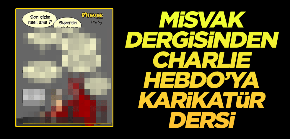 Misvak dergisinden Charlie Hebdo’ya karikatür dersi!