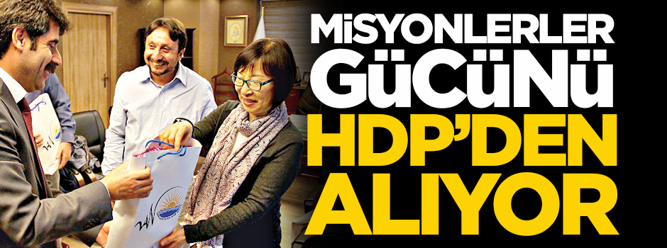 Misyonerler gücünü HDP’den alıyor