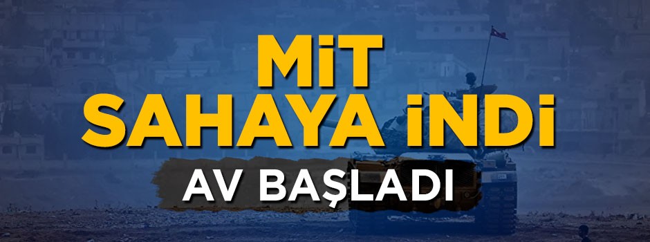 MİT Afrin'de sahaya indi! Terörist avı başladı