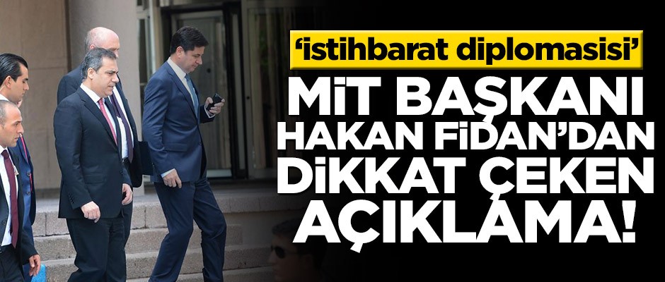 MİT Başkanı Hakan Fidan’dan dikkat çeken açıklama! ‘Diplomatik istihbarat’