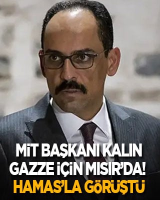 MİT Başkanı Kalın, Gazze için Mısır’da! Hamas liderleriyle görüştü