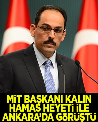 MİT Başkanı Kalın, Hamas heyeti ile Ankara'da bir araya geldi