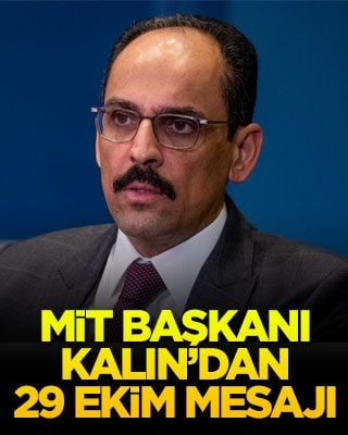 MİT Başkanı Kalın’dan 29 Ekim mesajı