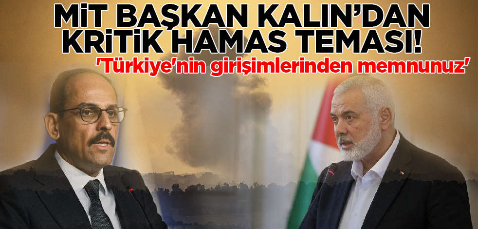 MİT Başkanı Kalın'dan kritik Hamas teması! 'Türkiye'nin girişimlerinden memnunuz'