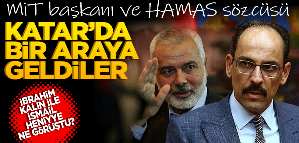 MİT Başkanı ve Hamas sözcüsü Katar’da ne görüştü?