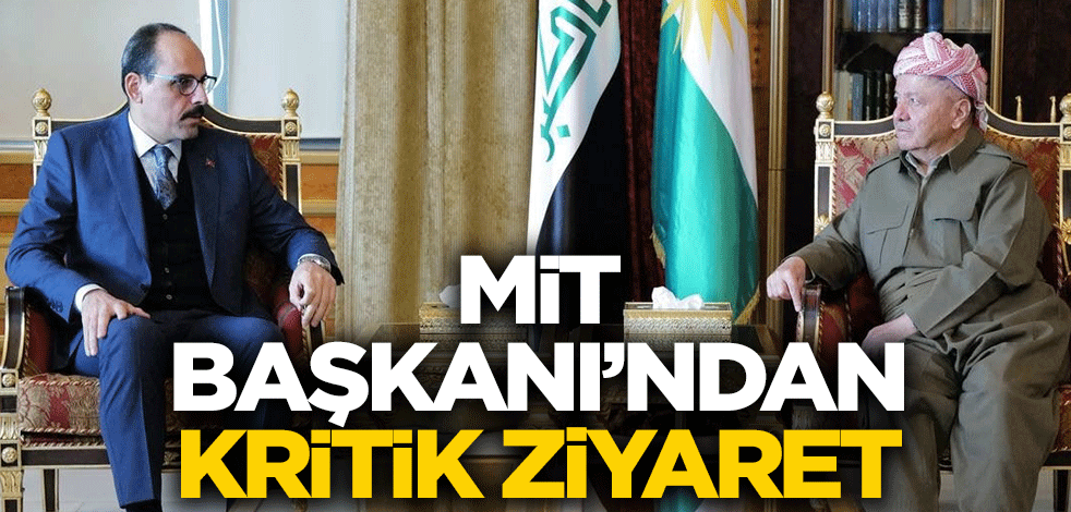 MİT Başkanı'ndan kritik ziyaret