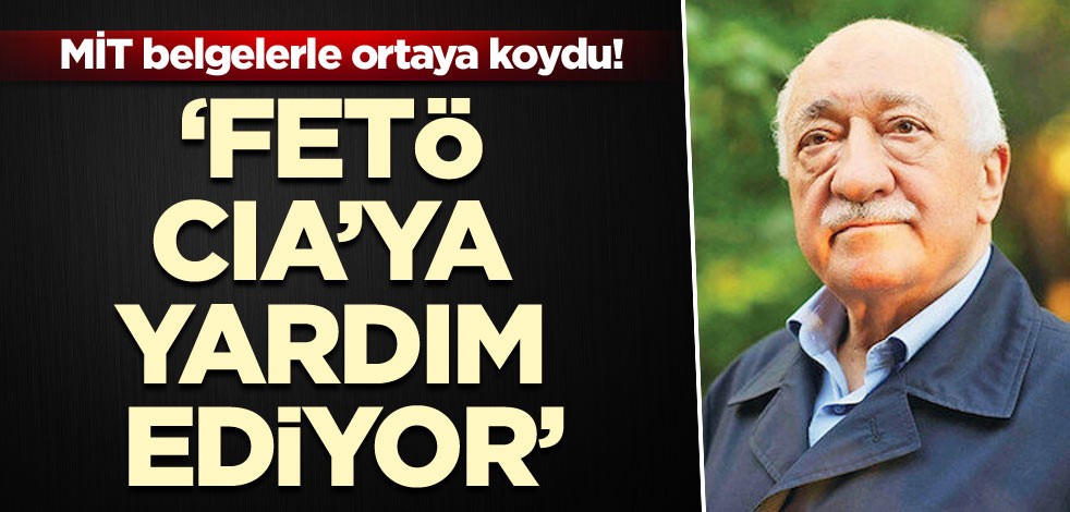 MİT belgelerle ortaya koydu! FETÖ CIA’ya yardım ediyor