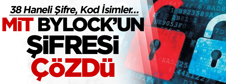 MİT, ByLock’un şifresi çözdü… 38 haneli şifre, kod isimler…