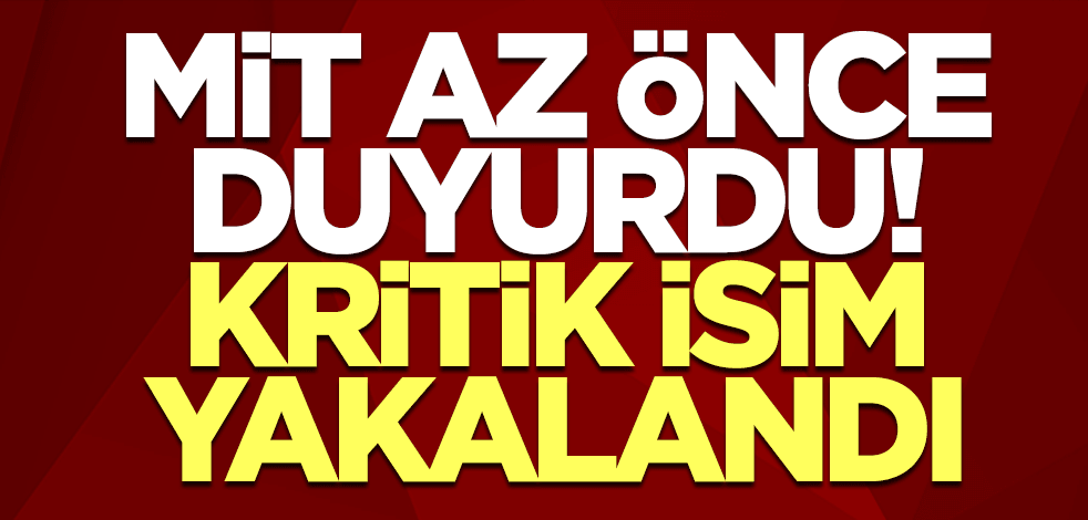 MİT duyurdu! Kritik isim yakalandı