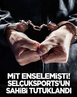 MİT enselemişti! Selçuksports'un sahibi tutuklandı