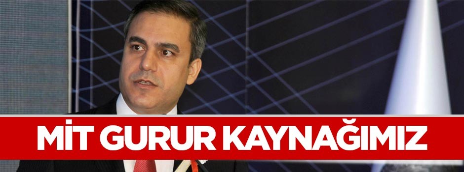 MİT, gurur kaynağımız