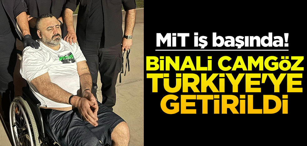 MİT iş başında! Binali Camgöz Türkiye'ye getirildi