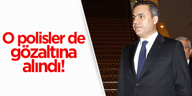 MİT krizinin polisleri de gözaltında