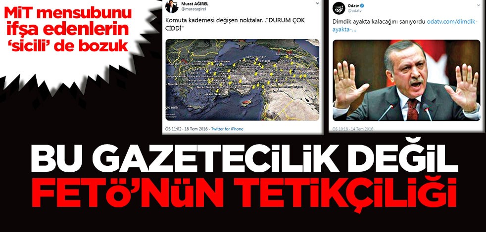 MİT mensubunu ifşa edenlerin ‘sicili’ de bozuk