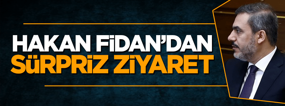 MİT Müsteşarı Hakan Fidan'dan sürpriz ziyaret!
