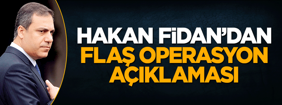 MİT Müsteşarı Hakan Fidan'dan flaş açıklama