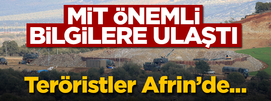 MİT önemli bilgilere ulaştı! Teröristler Afrin'de hendek kazıyor