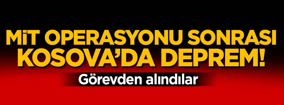 MİT operasyonu sonrası Kosova'da deprem!