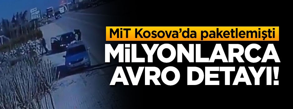 MİT operasyonunda milyonlarca Avro detayı!