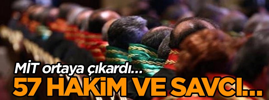 MİT ortaya çıkardı… 57 hakim ve savcı…