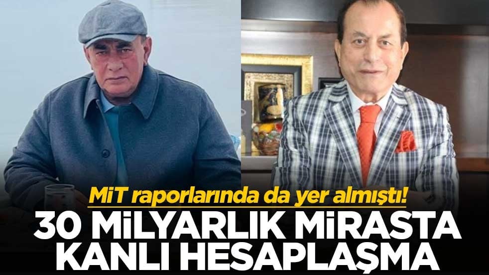 MİT raporlarında da yer almıştı! 30 milyarlık mirasta kanlı hesaplaşma
