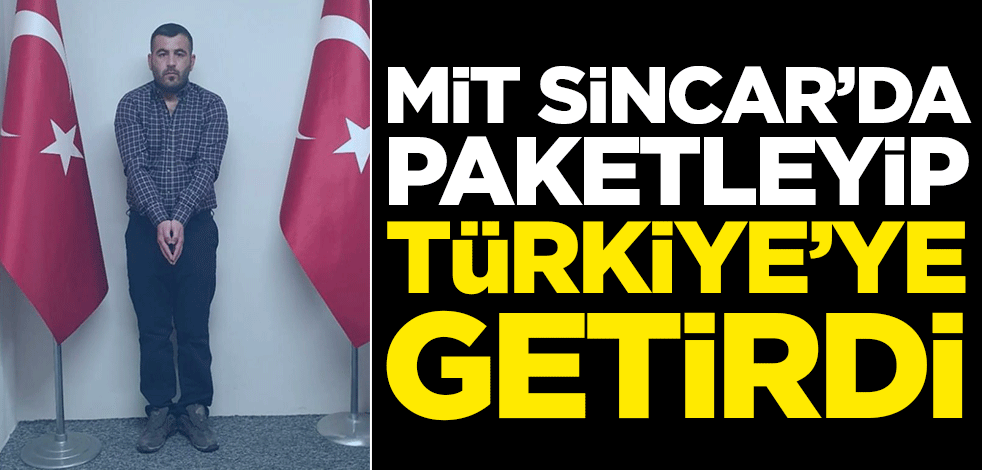 MİT Sincar'da paketleyip Türkiye'ye getirdi