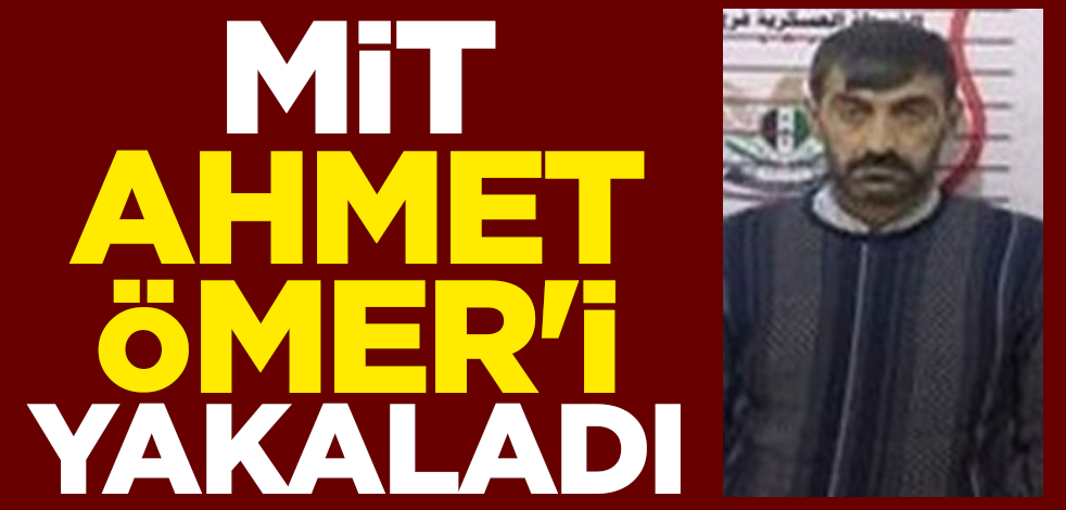 MİT, terörist Ahmet Al Hac Ömer'i yakaladı