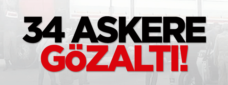 MİT TIR‘larını durduran 34 askere gözaltı!