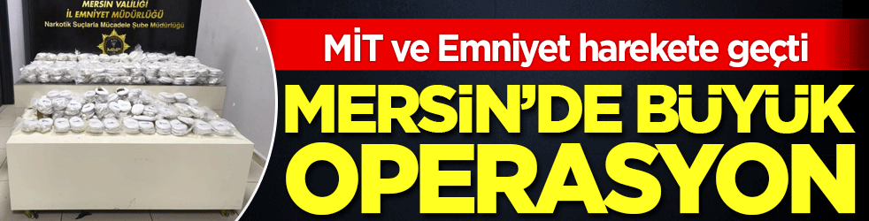 MİT ve Emniyet harekete geçti: Mersin'de büyük operasyon