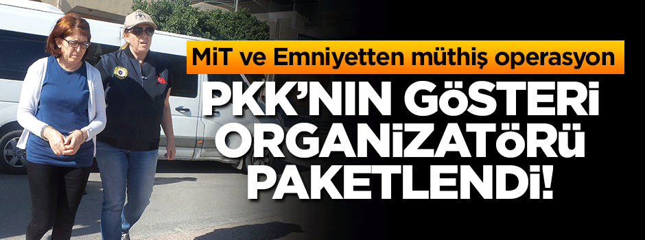 MİT ve Emniyetten müthiş operasyon! PKK'nın gösteri organizatörü yakalandı