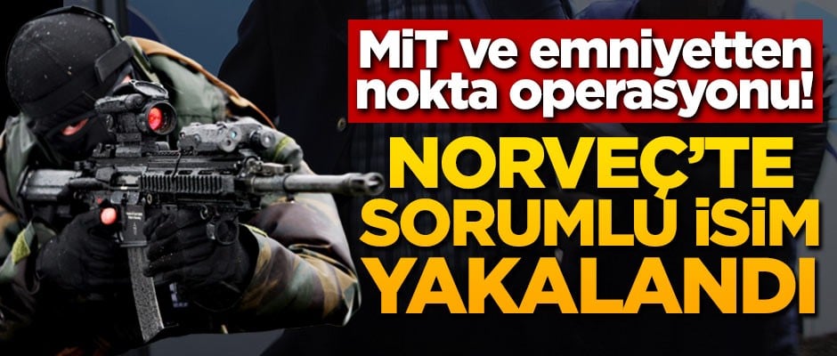 MİT ve emniyetten ortak operasyon! O isim yakalandı