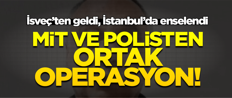 MİT ve polis ortak operasyon düzenledi! 1 kişi gözaltına alındı