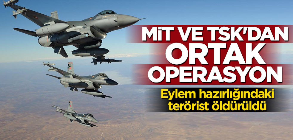 MİT ve TSK'dan ortak operasyon!