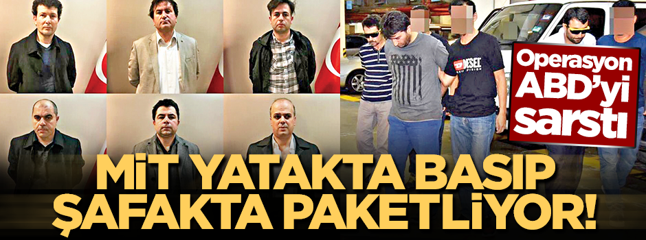 MİT yatakta basıp şafakta paketliyor!