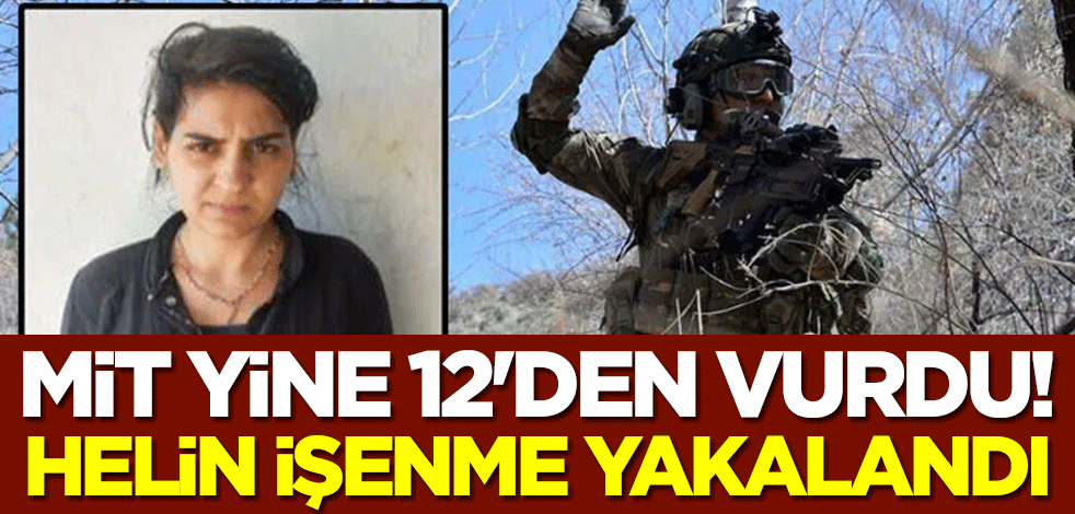 MİT yine 12'den vurdu! Helin İşenme yakalandı