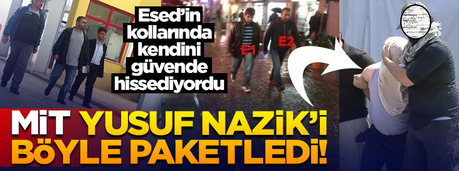 MİT, Yusuf Nazik'i böyle paketledi! Başına çuval geçirdiler