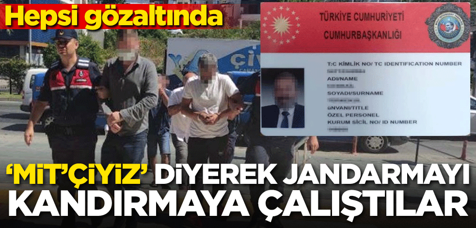 'MİT'çiyiz' diyerek jandarmayı kandırmaya çalıştılar