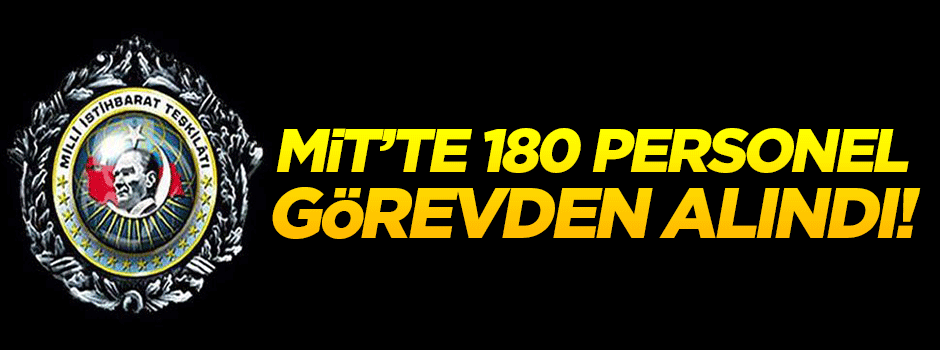 MİT'e bağlı 180 personel görevden alındı