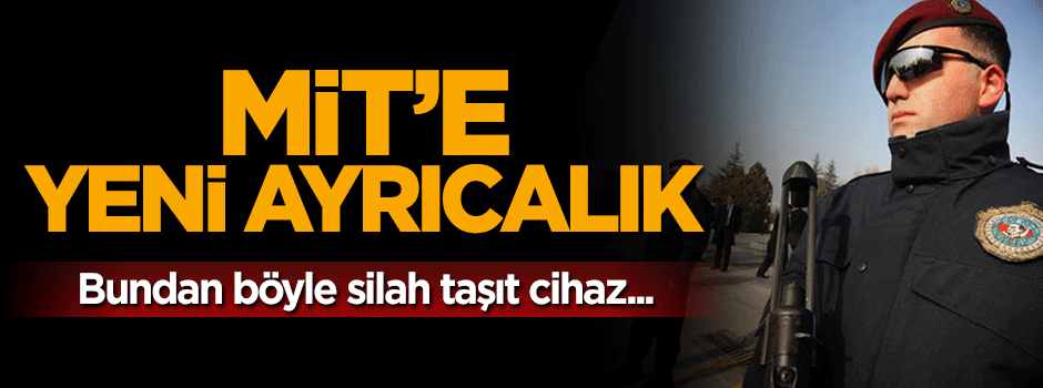 MİT'e yeni ayrıcalık