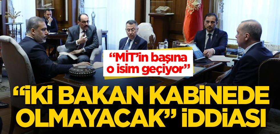 MİT'in başına kim geçiyor? "İki bakan kabinede olmayacak" iddiası