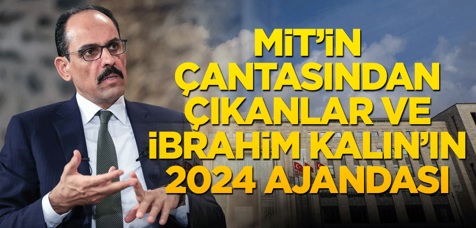 MİT’in çantasından çıkanlar ve İbrahim Kalın’ın 2024 ajandası